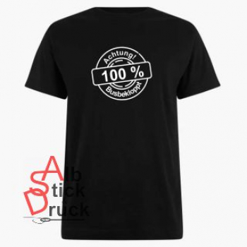 T-Shirt bedruckt mit 100% Busbekloppt