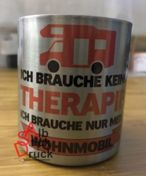 Edelstahl Becher mit Aufdruck: Ich brauche keine Therapie ...