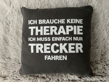 Kissen mit Aufdruck: Ich brauche keine Therapie ... Trecker